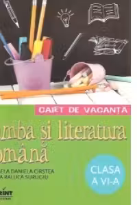 CAIET DE VACANTA. LIMBA SI LITERATURA ROMANA CLASA A VI-A
