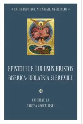 Epistolele lui Iisus Hristos. Biserica, idolatria si ereziile