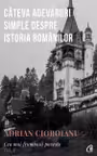 Cateva adevaruri despre istoria romanilor Cea mai frumoasa poveste. Vol.1