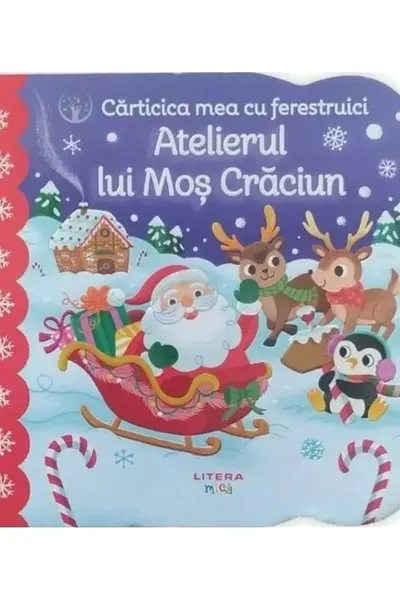 BEBE INVATA. CARTICICA MEA CU FERESTRUICI. ATELIERUL LUI MOS CRACIUN