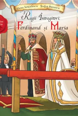Regii intregitori: Ferdinand si Maria - Elena Iorgulescu, Stefan Petrescu