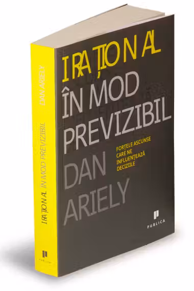 Irational in mod previzibil. Fortele ascunse care ne influenteaza deciziile