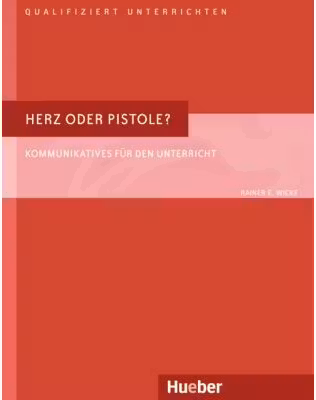 Herz oder Pistole Buch Kommunikatives fur den Unterricht - Rainer E. Wicke