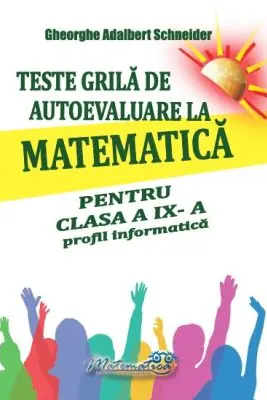Teste grila de autoevaluare la matematica pentru clasa a 9-a profil Informatica