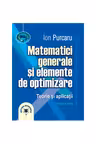 Matematici generale si elemente de optimizare. Teorie si aplicatii. Editia a treia