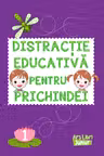 Distracție educativă pentru prichindei vol. 1.