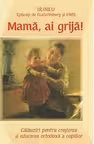 Mama, ai grija! Calauziri pentru cresterea si educarea ortodoxa a copiilor