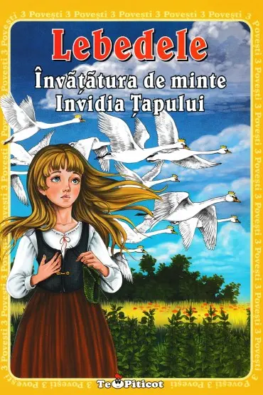 3 Povesti: Lebedele. Învăţătura de minte. Invidia ţapului