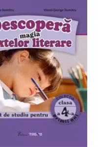 Descopera magia textelor literare. Caiet de studiu pentru clasa a IV-a