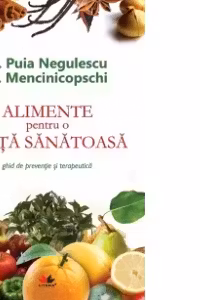 Alimente pentru o viata sanatoasa - ghid de preventie si terapeutica