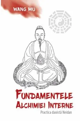 Fundamentele Alchimiei Interne - Practica daoista Neidan