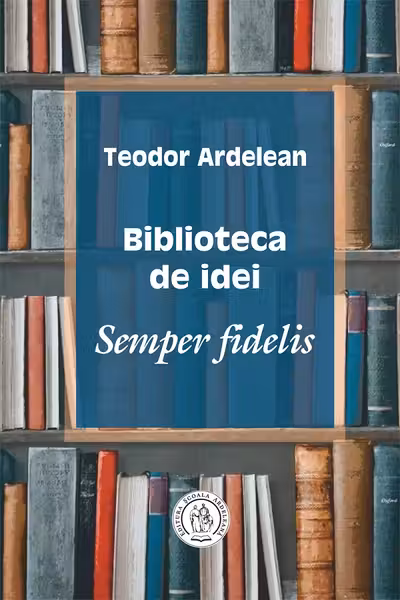Biblioteca de idei. Semper fidelis
