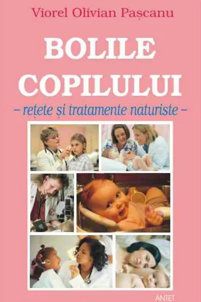 Bolile copilului. Rețete și tratamente naturiste