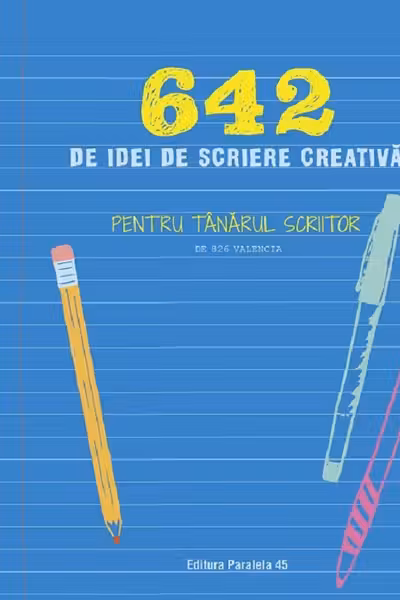 642 de idei de scriere creativa. Pentru tanarul scriitor