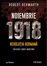 Noiembrie 1918 - Revolutia germana, crearea lumii moderne