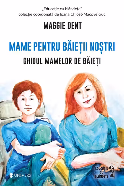 Mame pentru baietii nostri. Ghidul mamelor pentru baieti