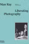 Man Ray - Liberating Photography