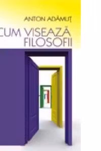 Cum viseaza filozofii