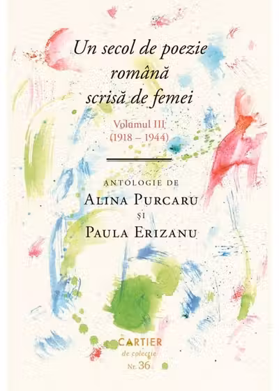 UN SECOL DE POEZIE ROMANA SCRISA DE FEMEI. Vol.III
