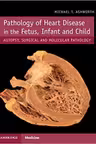 Pathology of Heart Disease in the Fetus, Infant and Child: Autopsy, Surgical and Molecular Pathology