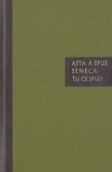 Asta a spus Seneca. Tu ce spui?