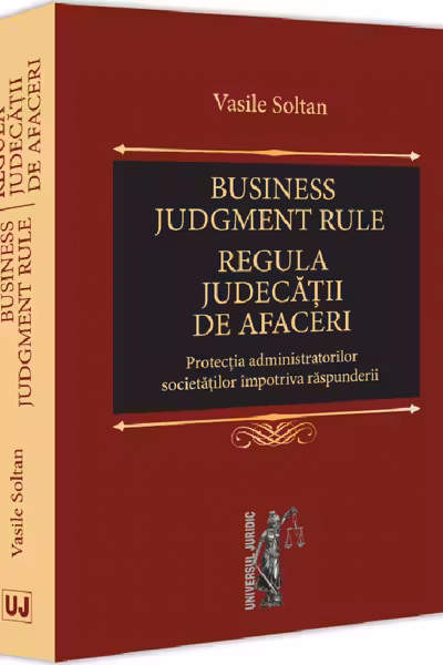 Business judgment rule (Regula judecatii de afaceri). Protectia administratorilor societatilor impotriva raspunderii