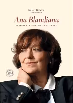 Ana Blandiana. Fragmente pentru un portret