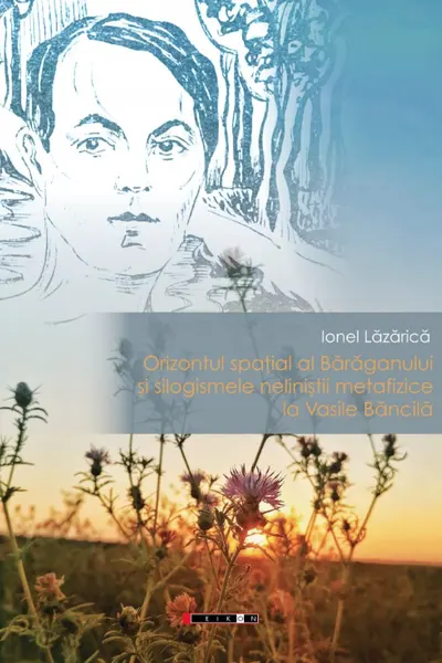 Orizontul spatial al Baraganului si silogismele nelinistii metafizice la Vasile Bancila