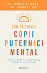 Cum sa cresti copii puternici mental