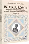 Istoria Romei. Republica intre regimurile politice personale si batalia de la Actium : (31 i.Cr.). Volumul III