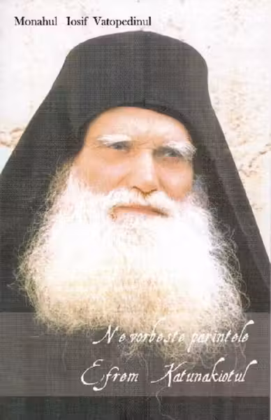 Ne vorbește părintele Efrem Katunakiotul