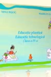 Educatie plastica si educatie tehnologica. Auxiliar clasa a IV-a