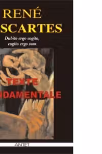 Texte fundamentale - Dubito ergo cogito, cogito ergo sum
