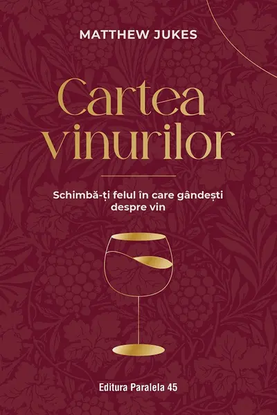 Cartea vinurilor. Schimba-ti felul in care gandesti despre vin
