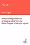 Delimitarea timpului de lucru de timpul de odihna in dreptul Uniunii Europene si in dreptul national