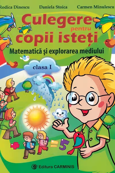 Matematica și explorarea mediului - Clasa 1 - Culegere pentru copii isteți