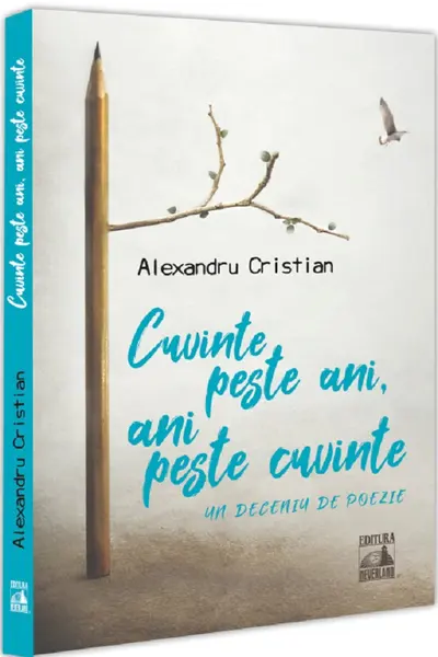 Cuvinte peste ani, ani peste cuvinte. Un deceniu de poezie