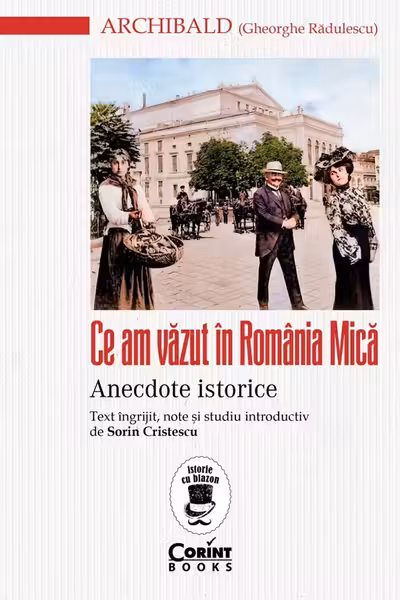 Ce am vazut in Romania Mica. Anecdote istorice