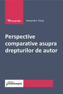 Perspective comparative asupra drepturilor de autor
