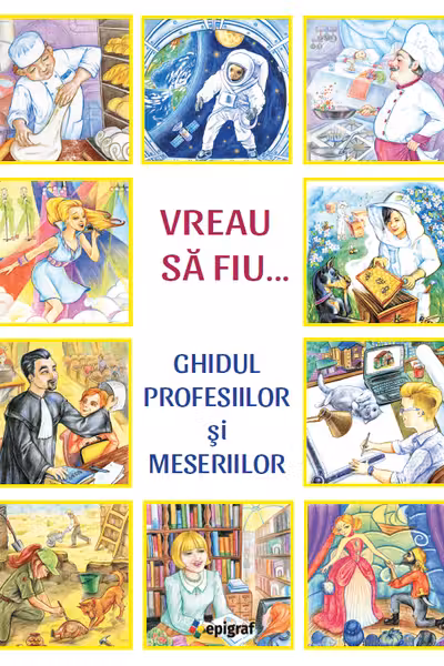 Vreau să fiu. Ghidul profesiilor si meseriilor