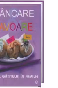 Mancare si Savoare - Ghidul gatitului in familie