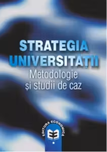 Strategia universitatii. Metodologii si studii de caz