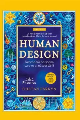 Human Design. Descopera persoana care te-ai nascut sa fii