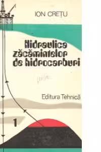 Hidraulica zacamintelor de hidrocarburi, Volumul I