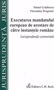 Executarea mandatului european de arestare de catre instantele romane. Jurisprudenta comentata