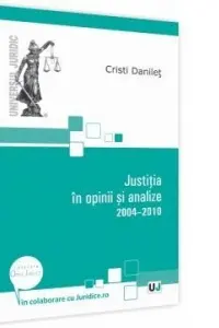 Justitia in opinii si analize 2004-2010