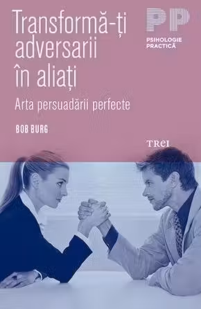 Transforma-ti adversarii in aliati. Arta persuadarii perfecte