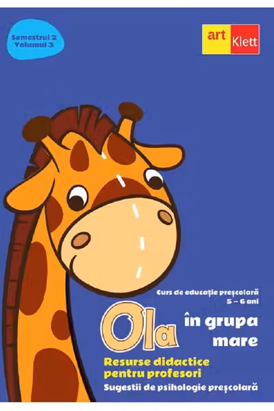 Ola in grupa mare 5-6 ani Sem.2 Vol.3. Resurse didactice pentru profesori