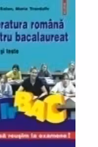 Literatura romana pentru bacalaureat. Eseuri si teste - Cum sa reusim la examene!