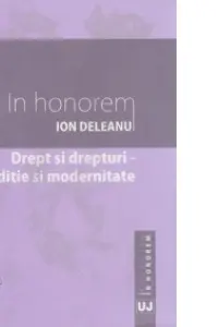 Drept si drepturi. Traditie si modernitate. In honorem Ion Deleanu